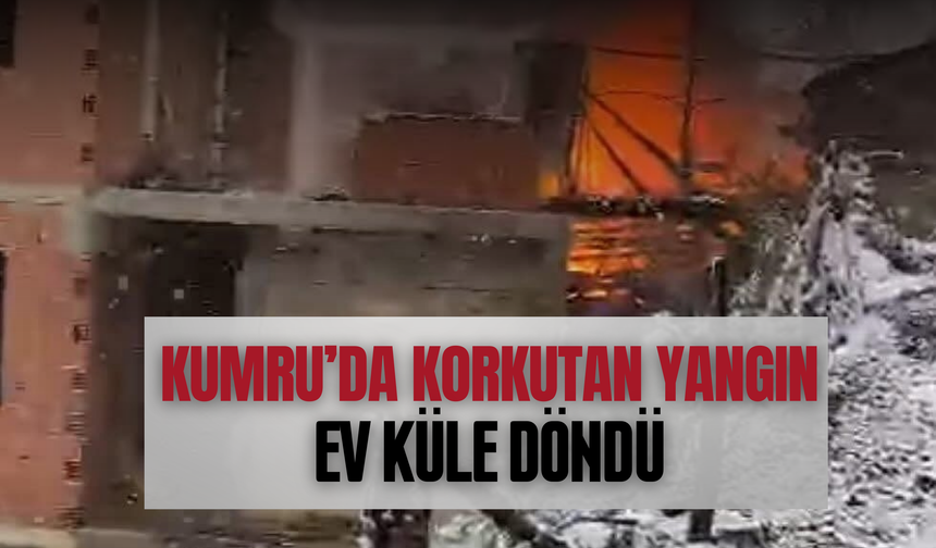 Kumru’da Korkutan Yangın: Ev Küle Döndü