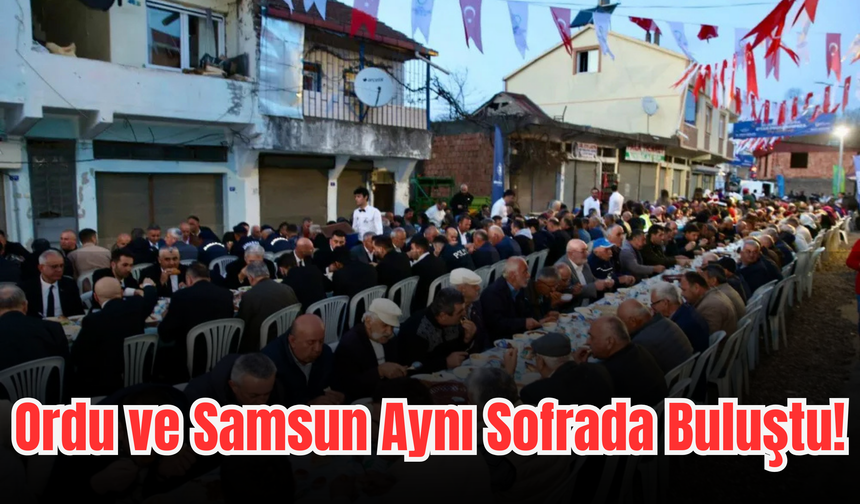 Ordu ve Samsun Aynı Sofrada Buluştu!