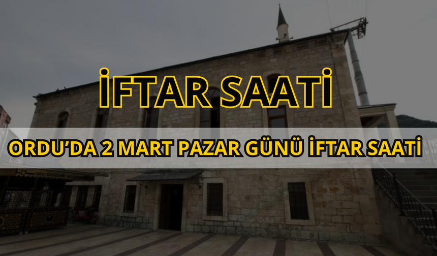 Ordu’da 2 Mart Pazar Günü İftar Saati