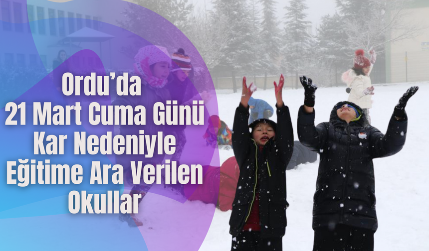 Ordu’da 21 Mart Cuma Günü Kar Nedeniyle Eğitime Ara Verilen Okullar