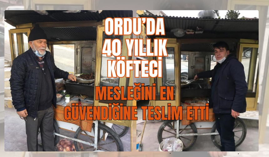 Ordu’da 40 Yıllık Köfteci, Mesleğini En Güvendiğine Teslim Etti