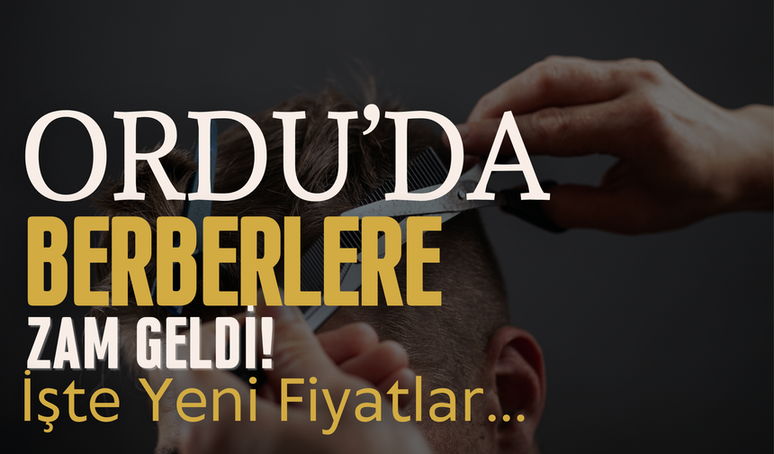 Ordu’da Berberlere Zam Geldi! İşte Yeni Fiyatlar…