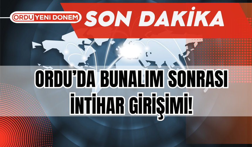 Ordu’da Bunalım Sonrası İntihar Girişimi!