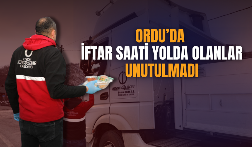 Ordu’da İftar Saati Yolda Olanlar Unutulmadı