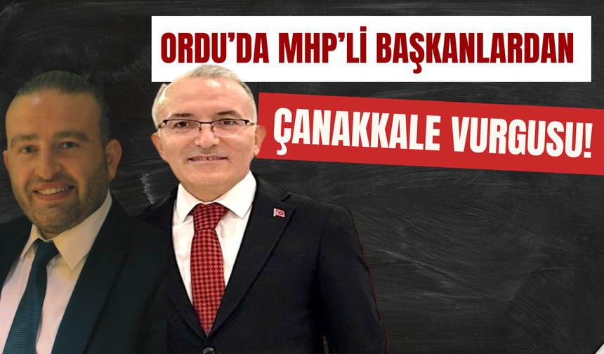 Ordu’da MHP’li Başkanlardan Çanakkale Vurgusu!