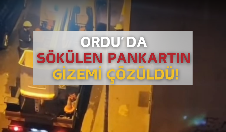 Ordu’da Sökülen Pankartın Gizemi Çözüldü