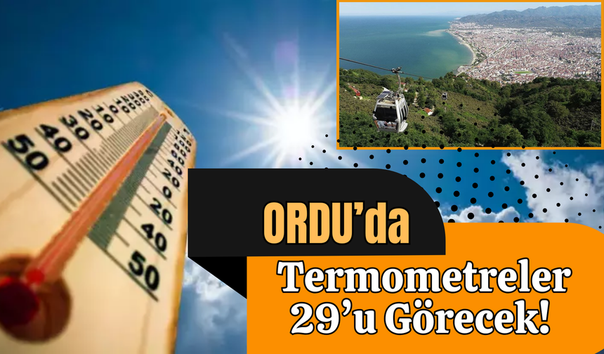 Ordu’da Termometreler 29’u Görecek!