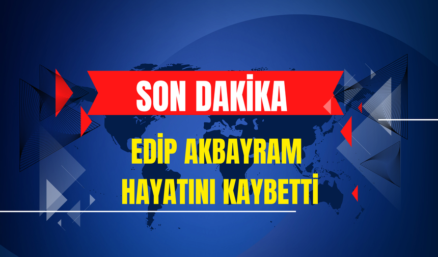 Edip Akbayram Hayatını Kaybetti