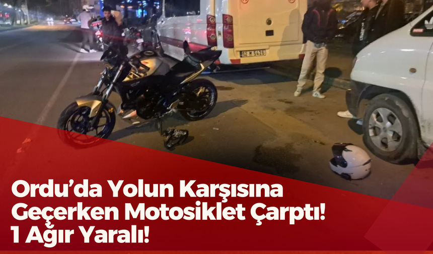 Ordu’da Yolun Karşısına Geçerken Motosiklet Çarptı! 1 Ağır Yaralı!