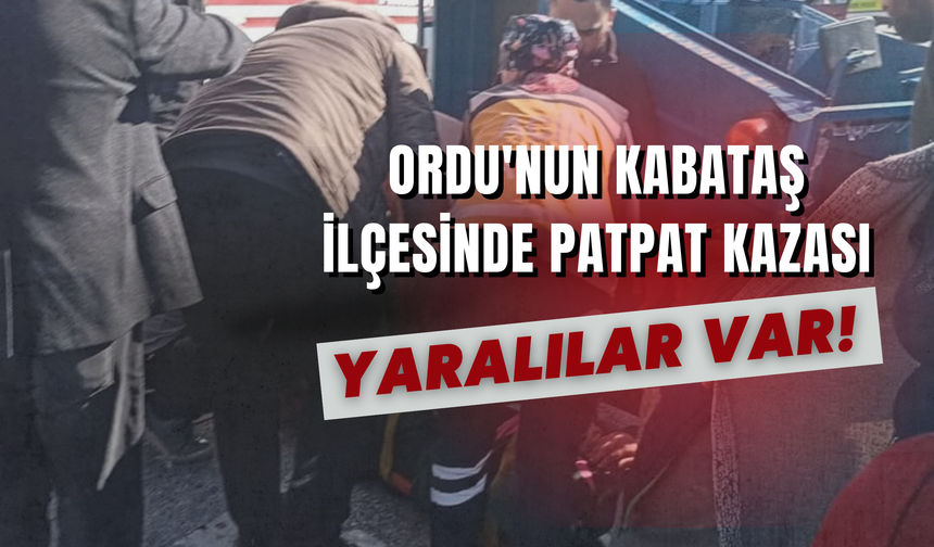 Ordu'nun Kabataş İlçesinde Patpat Kazası: Yaralılar Var