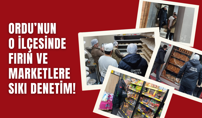 Ordu’nun O İlçesinde Fırın ve Marketlere Sıkı Denetim!