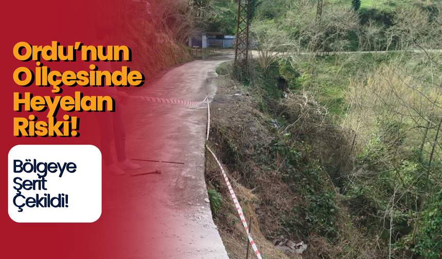 Ordu’nun O İlçesinde Heyelan Riski! Bölgeye Şerit Çekildi!