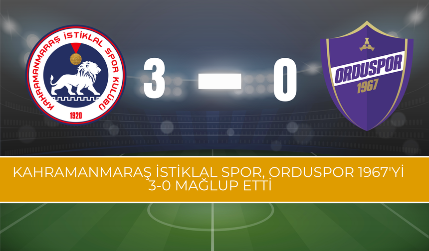 Kahramanmaraş İstiklal Spor, Orduspor 1967'yi 3-0 Mağlup Etti