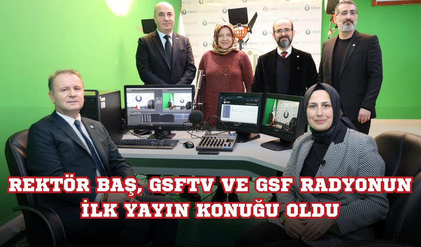 Rektör Baş, GSFTV ve GSF Radyonun İlk Yayın Konuğu Oldu