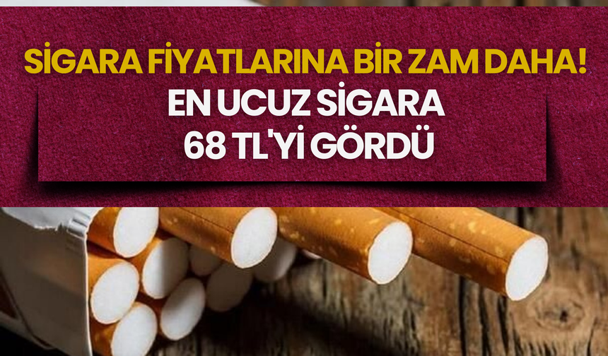 Sigara Fiyatlarına Bir Zam Daha! En Ucuz Sigara 68 TL'yi Gördü