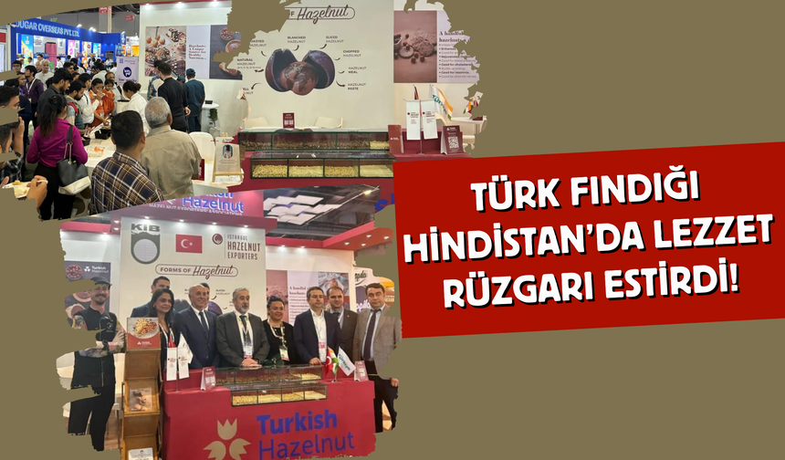 Türk Fındığı Hindistan’da Lezzet Rüzgarı Estirdi!