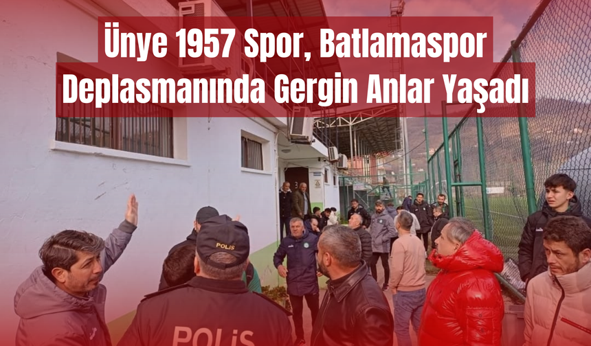 Ünye 1957 Spor, Batlamaspor Deplasmanında Gergin Anlar Yaşadı