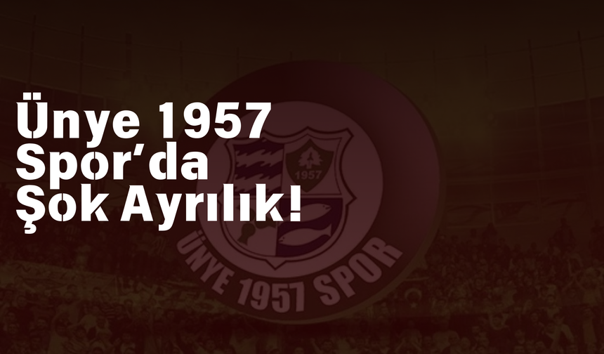 Ünye 1957 Spor’da Şok Ayrılık!