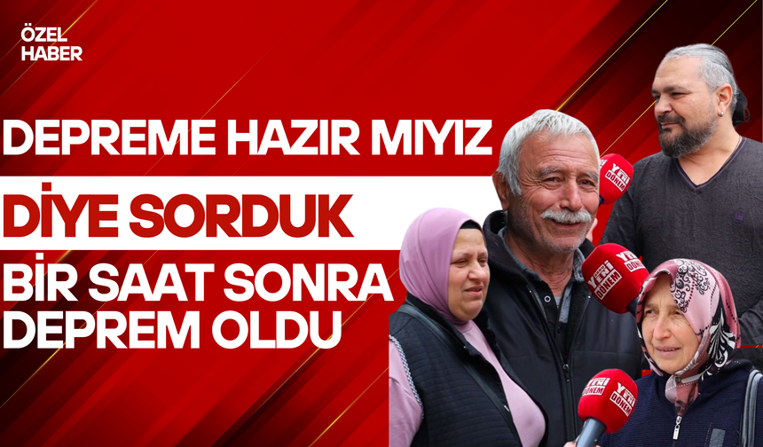 Depreme Hazır mıyız Diye Sorduk, Bir Saat Sonra Deprem Oldu