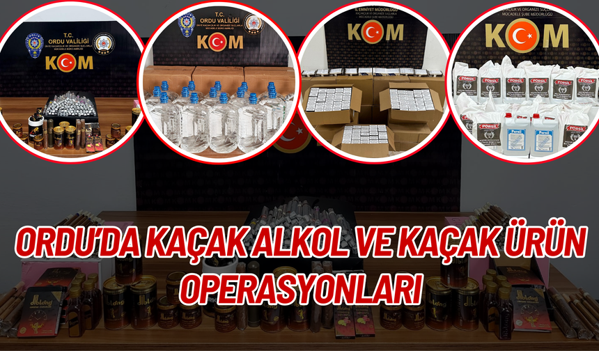 Ordu’da Kaçak Alkol ve Kaçak Ürün Operasyonları