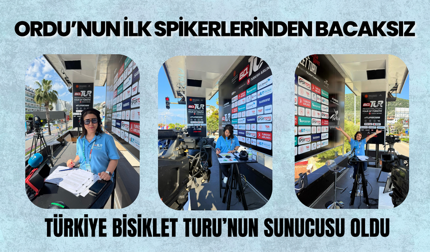 Ordu’nun İlk Spikerlerinden Bacaksız, Türkiye Bisiklet Turu’nun Sunucusu Oldu