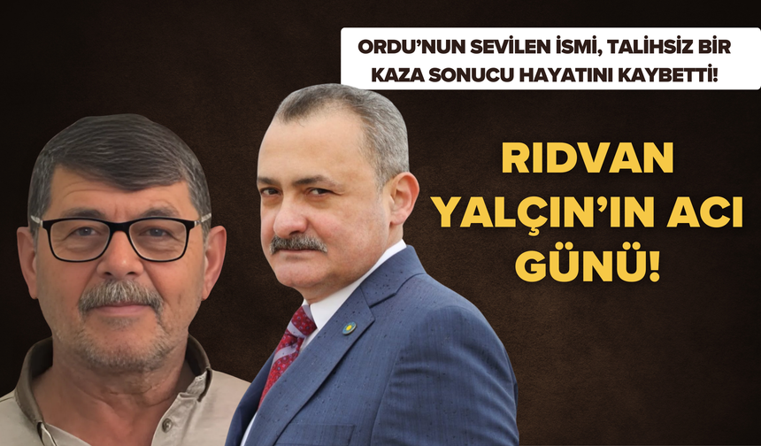 Ordu’nun Sevilen İsmi, Talihsiz Bir Kaza Sonucu Hayatını Kaybetti!