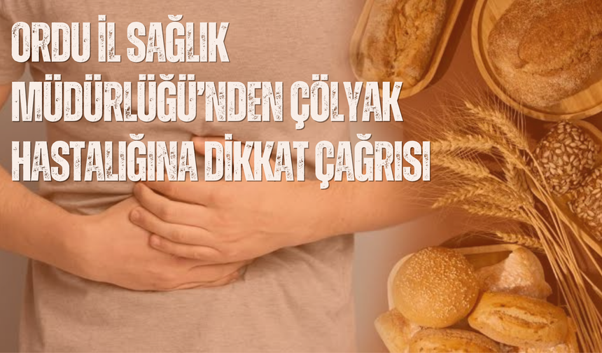 Ordu İl Sağlık Müdürlüğü’nden Çölyak Hastalığına Dikkat Çağrısı