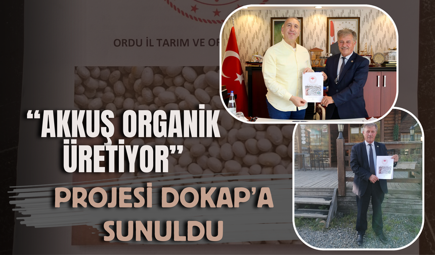 “Akkuş Organik Üretiyor” Projesi DOKAP’a Sunuldu