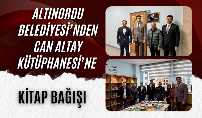 ALTINORDU BELEDİYESİ’NDEN CAN ALTAY KÜTÜPHANESİ’NE KİTAP BAĞIŞI
