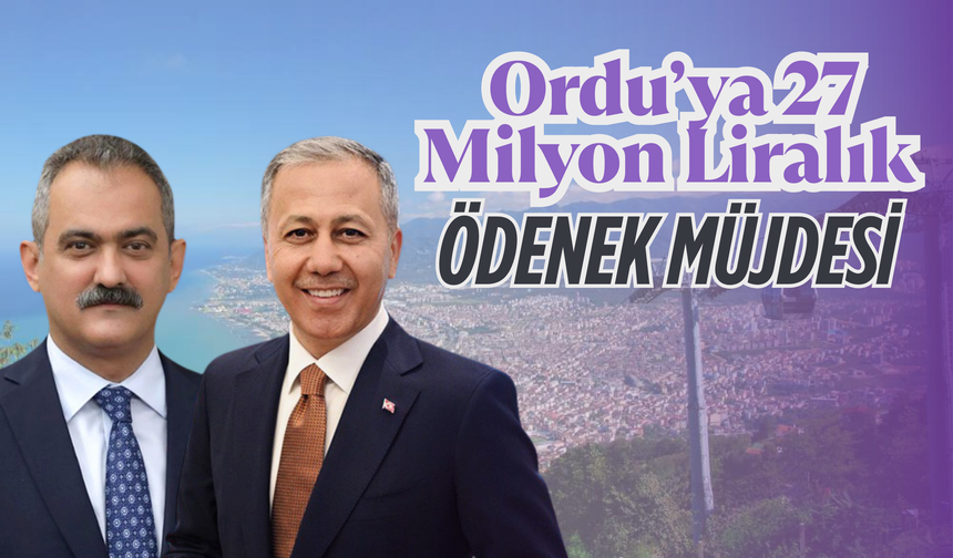 Ordu’ya 27 Milyon Liralık Ödenek Müjdesi