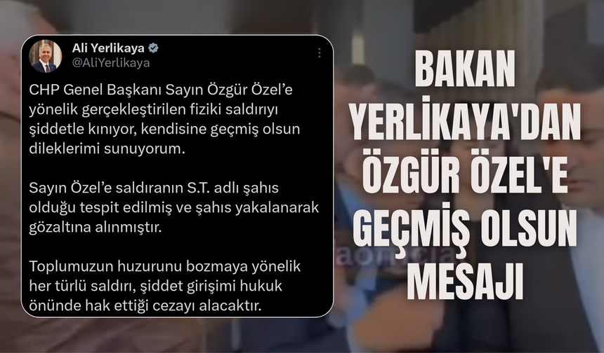 Bakan Yerlikaya'dan Özgür Özel'e Geçmiş Olsun Mesajı