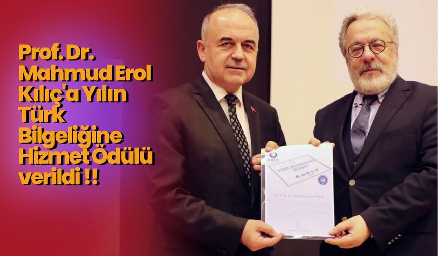 Prof. Dr. Mahmud Erol Kılıç'a Yılın Türk Bilgeliğine Hizmet Ödülü verildi!