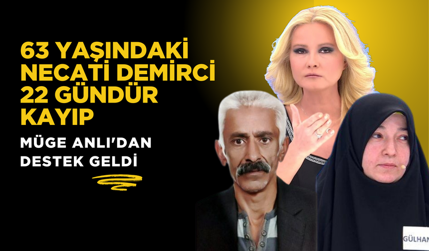63 Yaşındaki Necati Demirci 22 Gündür Kayıp: Müge Anlı'dan Destek Geldi