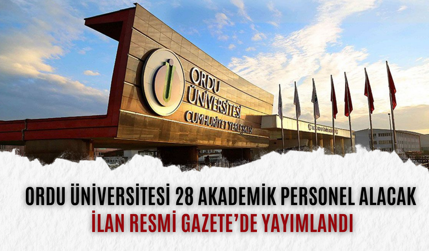 Ordu Üniversitesi 28 Akademik Personel Alacak: İlan Resmi Gazete’de Yayımlandı