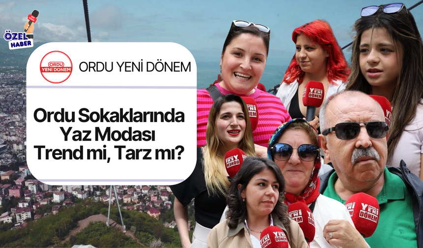 Ordu Sokaklarında Yaz Modası: Trend mi, Tarz mı?