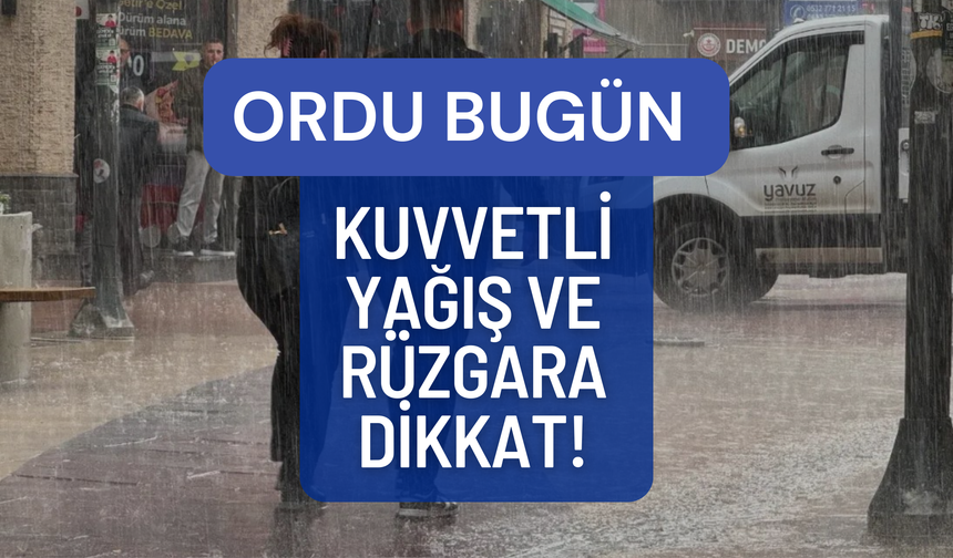 Ordu'da Bugün Kuvvetli Yağış ve Rüzgara Dikkat!