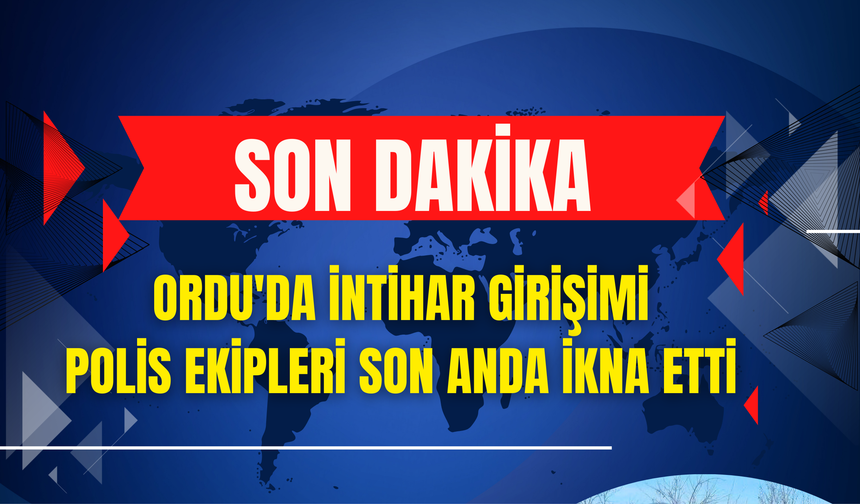 Ordu'da İntihar Girişimi: Polis Ekipleri Son Anda İkna Etti