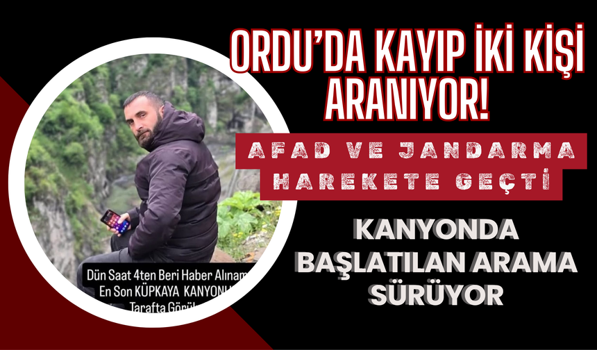 Ordu’da Kayıp Alarmı: Ekipler Kayıp 2 Kişiyi Bulmak İçin Seferber Oldu