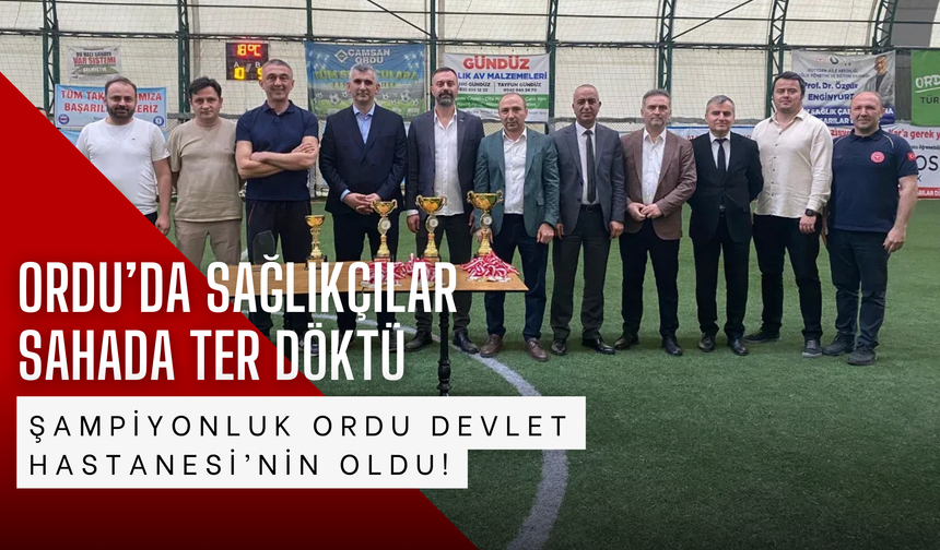 Ordu’da Sağlıkçılar Sahada Ter Döktü, Şampiyonluk Ordu Devlet Hastanesi’nin Oldu!