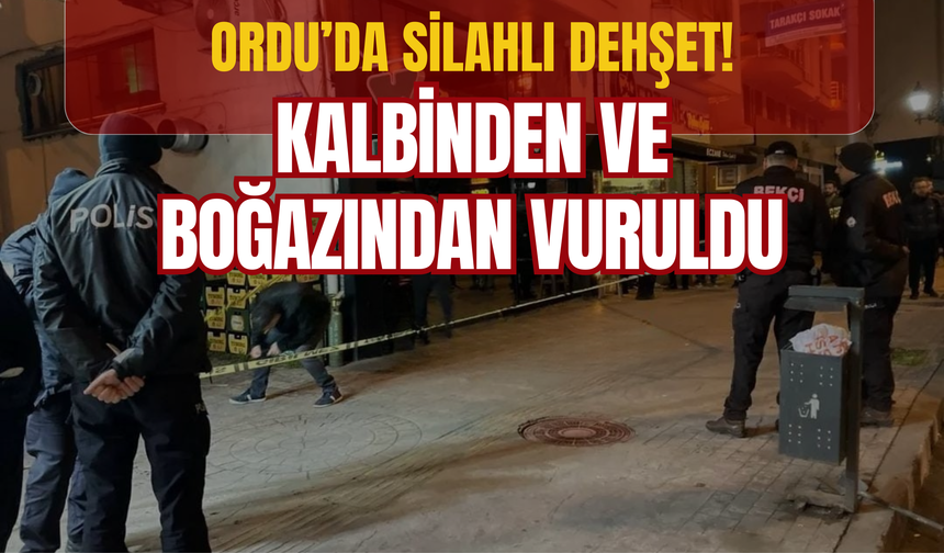 Ordu’da Silahlı Dehşet: Kalbinden ve Boğazından Vuruldu!