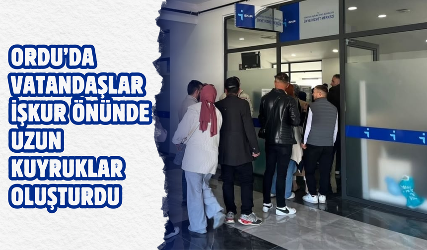 Ordu’da Vatandaşlar İŞKUR Önünde Uzun Kuyruklar Oluşturdu