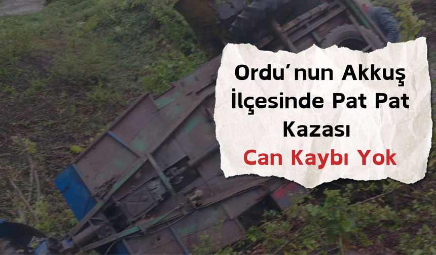 Ordu’nun Akkuş İlçesinde Pat Pat Kazası: Can Kaybı Yok