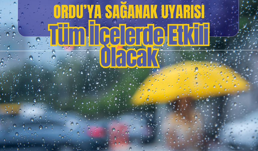 Ordu’ya Sağanak Uyarısı: Tüm İlçelerde Etkili Olacak