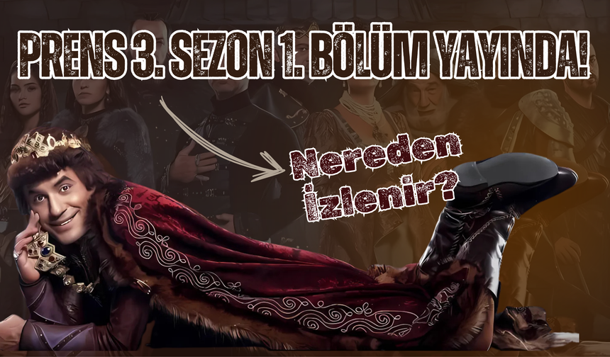 Prens 3. Sezon 1. Bölüm Yayında! Nereden İzlenir?