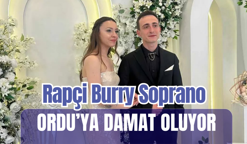 Rapçi Burry Soprano Ordu’ya Damat Oluyor