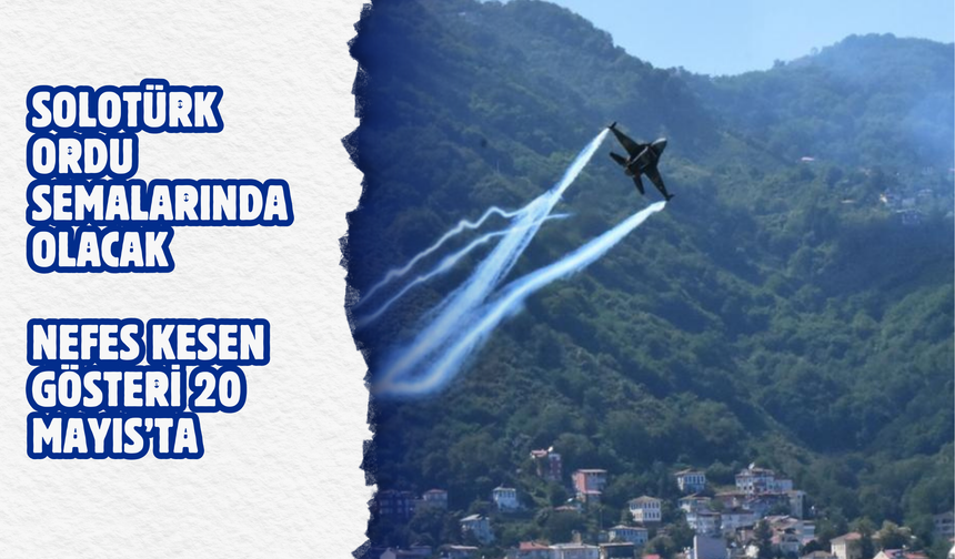 SOLOTÜRK Ordu Semalarında: Nefes Kesen Gösteri 20 Mayıs’ta