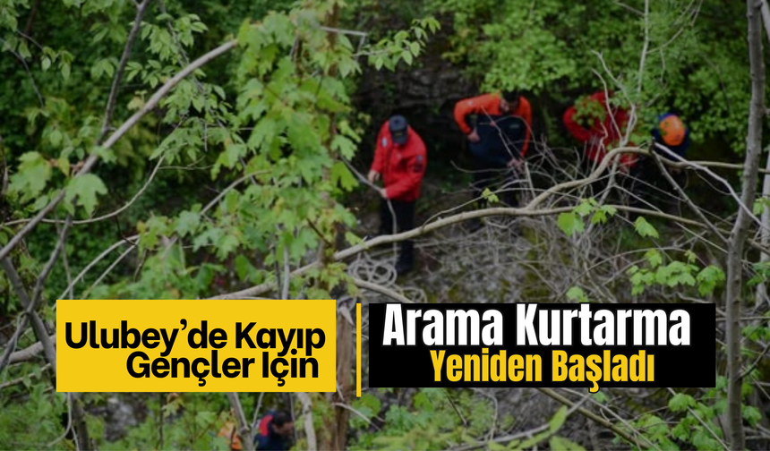 Ulubey’de Kayıp Gençler İçin Arama Kurtarma Yeniden Başladı