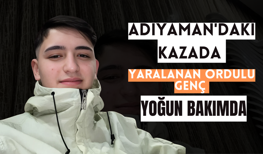 Adıyaman'daki Kazada Yaralanan Ordulu Genç Yoğun Bakımda