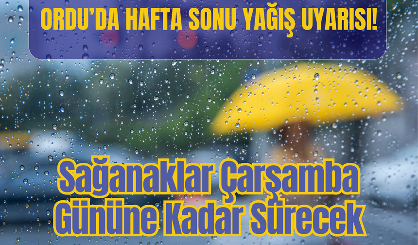 Ordu'da Yağışlı Hava Uyarısı: Sağanaklar Çarşamba Gününe Kadar Sürecek