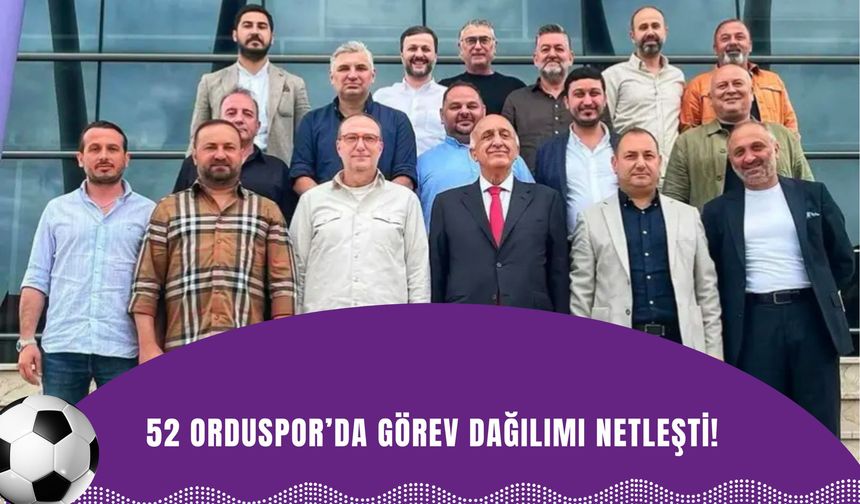 52 Orduspor'da Yeni Dönem Başladı: Şükrü Bodur Başkanlığında Yönetim Kurulu Belirlendi